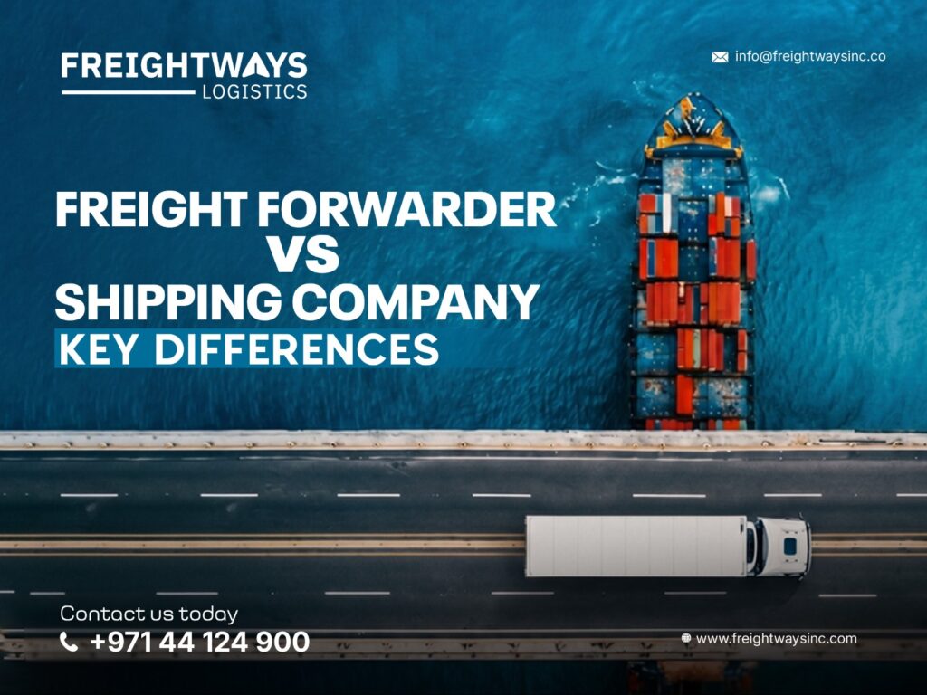 Freight Forwarder vs Shipping Company: Key Differences Every Business Should Know